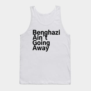 #BenghaziAintGoingAway Benghazi Ain't Going Away Tank Top